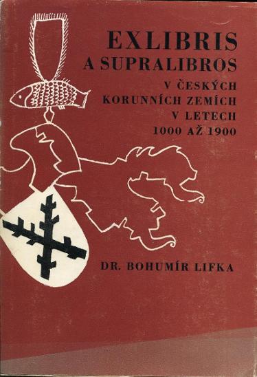Lifka, Bohumír - Exlibris a supralibros v českých korunních zemích v letech 1000 až 1900 (PODPIS)