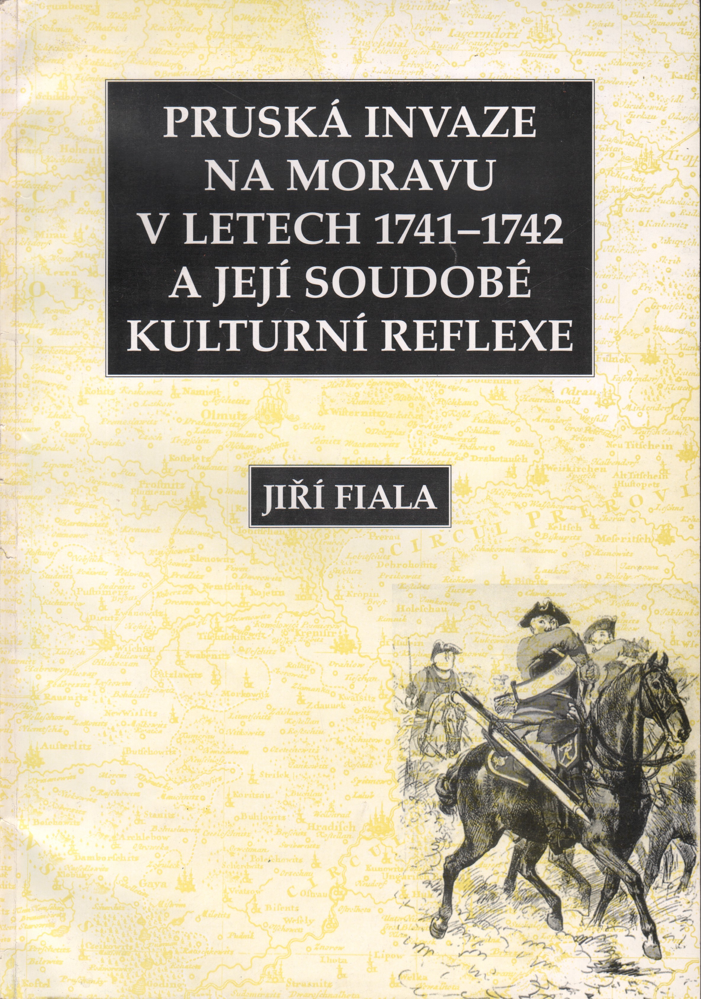 Fiala, Jiří - Pruská invaze na Moravu v letech 1741-1742 a jejé soudobé kulturní reflexe
