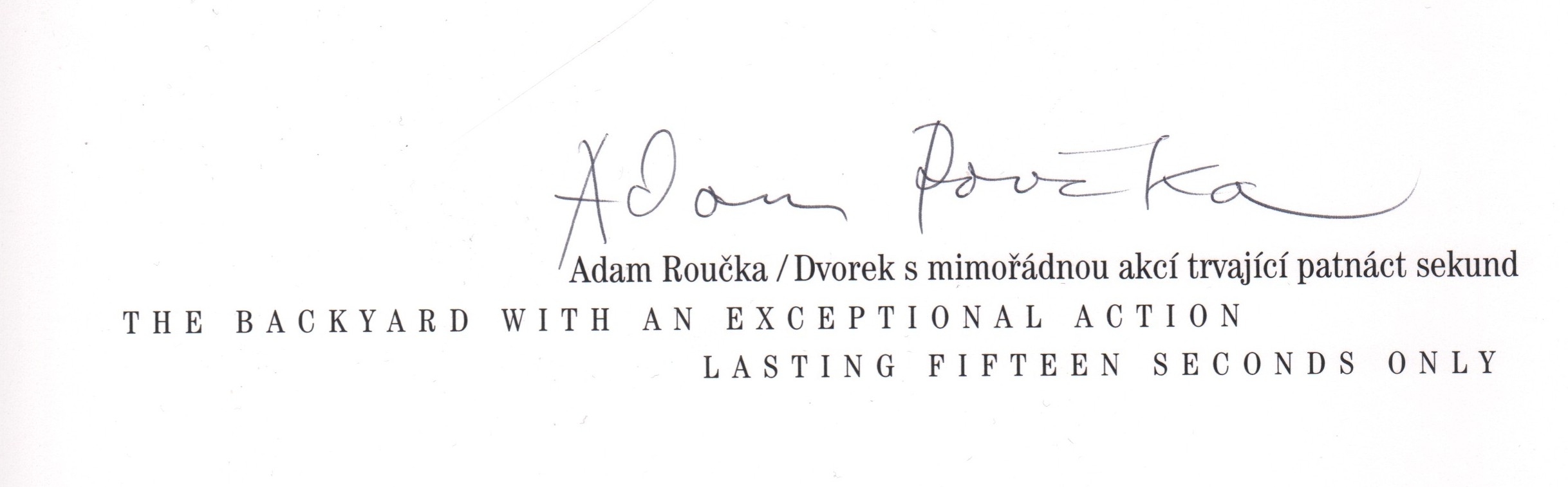 Roučka, Adam - Dvorek s mimořádnou akcí trvající patnáct sekund / The Backyard with an Exceptional Action lasting fifteen seconds only (s podpisy)