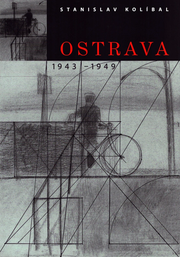Stanislav Kolíbal: Ostrava 1943-1949 / Stanislav Kolíbal: Kresby ke knihám 1947-1994