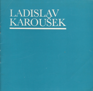 Ladislav Karoušek: Obrazy, kresby, realizace (podpis)