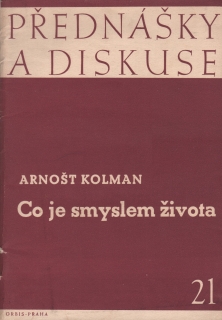 Kolman, Arnošt - Co je smyslem života? 
