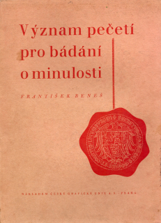 Beneš, František - Význam pečetí pro bádání o minulosti