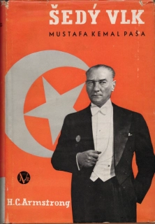 Armstrong, Harold Courtenay, - Šedý vlk Mustafa Kemal Paša