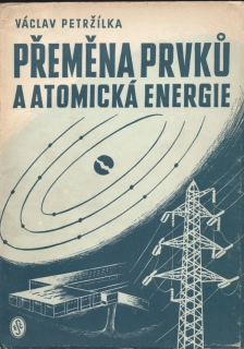 Petržílka, Václav - Umělá přeměna prvků a atomová energie