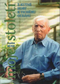 Munk, František - Moje století: Z Kutné Hory k Tichému oceánu