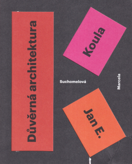 Suchomelová, Marcela - Jan E. Koula: Důvěrná architektura