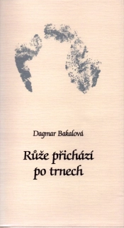 Bakalová, Dagmar - Růže přichází po trnech (podpis)