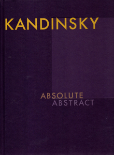 Friedel, Helmut - Kandinsky: Absolute Abstract