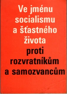 Ve jménu socialismu a šťastného života proti rozvratníkům a samozvancům